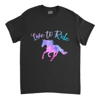 Trending Horse Lover Live To Ride Equestrian Rider Women Teen Girls Classic T-shirt | Artistshot