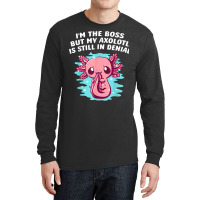 Im Boss But My Axolotl Is In Denial Funny Salamander Humor T Shirt Long Sleeve Shirts | Artistshot