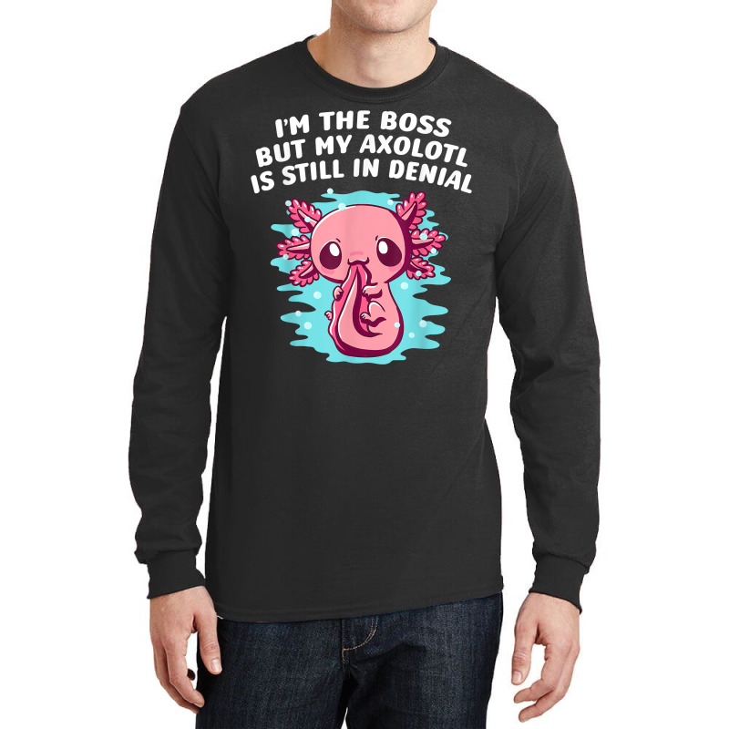 Im Boss But My Axolotl Is In Denial Funny Salamander Humor T Shirt Long Sleeve Shirts by kayleeantb2tp | Artistshot