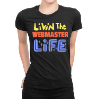 Livin The Webmaster Life Funny Webmaster Saying T Shirt Ladies Fitted T-shirt | Artistshot