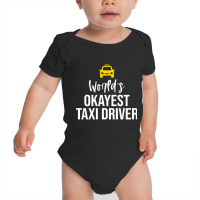 Worlds Okayest Taxi Driver Cab Driving Gift Funny Taxi Driver Baby Bodysuit | Artistshot