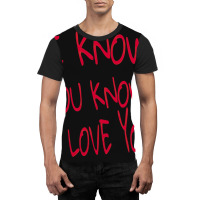 Valentine I Know You Know I Love You Graphic T-shirt | Artistshot