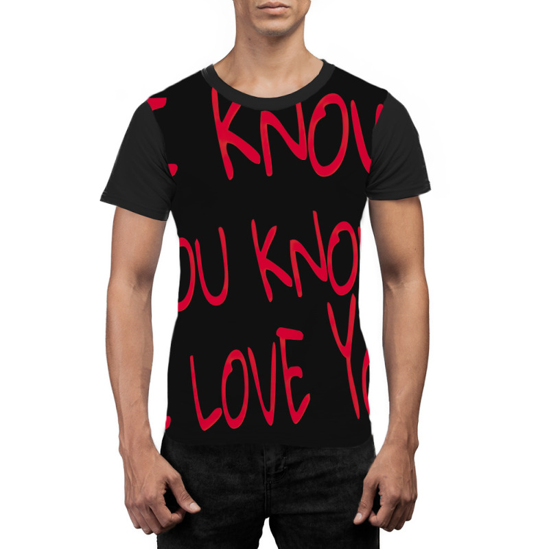 Valentine I Know You Know I Love You Graphic T-shirt | Artistshot