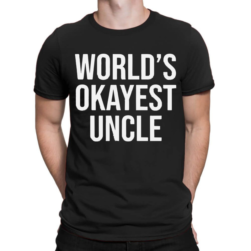 Worlds Okayest Uncle T-shirt | Artistshot