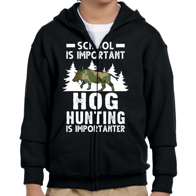 Hot Trend School Is Important Hog Hunting Is Importanter Hunting Hog Youth Zipper Hoodie | Artistshot