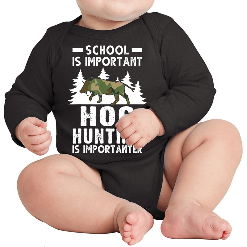 Hot Trend School Is Important Hog Hunting Is Importanter Hunting Hog Long Sleeve Baby Bodysuit | Artistshot