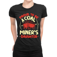 Proud To Be The Daughter Of A Coal Miner Coal Miner Girl T Shirt Ladies Fitted T-shirt | Artistshot