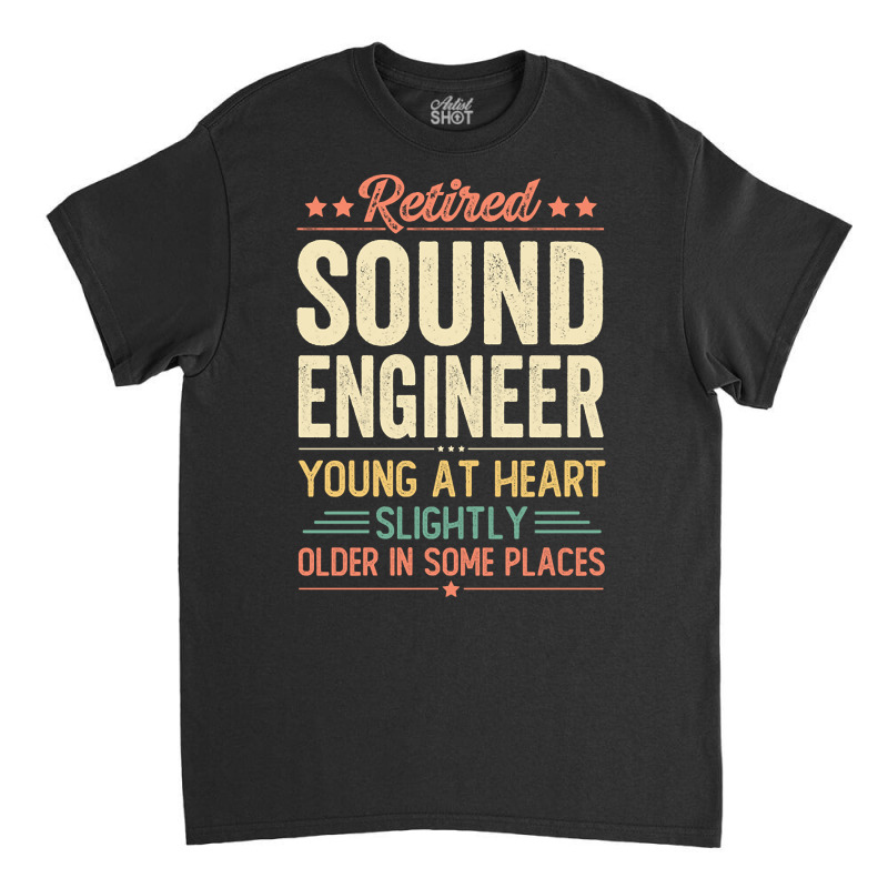 Limited Edition Retired Sound Engineer Classic T-shirt by Jankonen637 | Artistshot