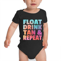 Float Drink Tan   Repeat Summer Beach Swimming Pool Vacation Baby Bodysuit | Artistshot