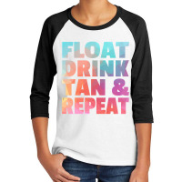 Float Drink Tan   Repeat Summer Beach Swimming Pool Vacation Youth 3/4 Sleeve | Artistshot