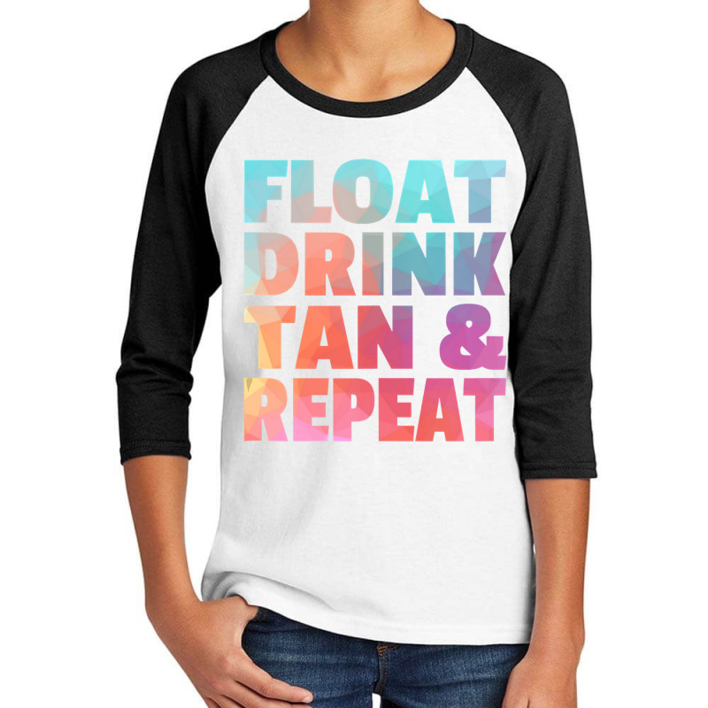 Float Drink Tan   Repeat Summer Beach Swimming Pool Vacation Youth 3/4 Sleeve | Artistshot