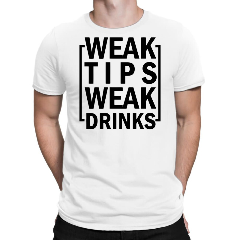 Weak Tips Weak Drinks T-shirt | Artistshot