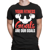 Limited Edition Your Fitness Goals Are Our Goals For Personal T-shirt | Artistshot