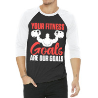 Limited Edition Your Fitness Goals Are Our Goals For Personal 3/4 Sleeve Shirt | Artistshot