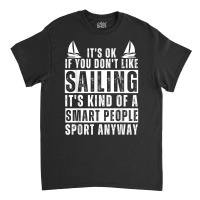 Sailboat Funny Sailing Saying For Men Women Sailing Lovers T Shirt Classic T-shirt | Artistshot