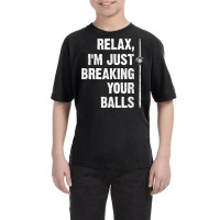 Relax I'm Just Breaking Your Balls Billiards Player Snooker T Shirt Youth Tee | Artistshot