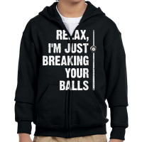 Relax I'm Just Breaking Your Balls Billiards Player Snooker T Shirt Youth Zipper Hoodie | Artistshot