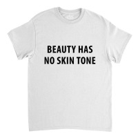 Newbeauty Has No Skin Tone Classic T-shirt | Artistshot