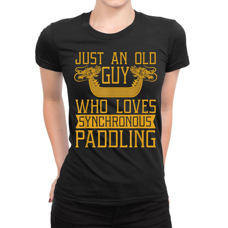 Old Guy Who Loves Synchronous Paddling Dragon Boat T Shirt Ladies Fitted T-Shirt by kayleeantb2tp | Artistshot