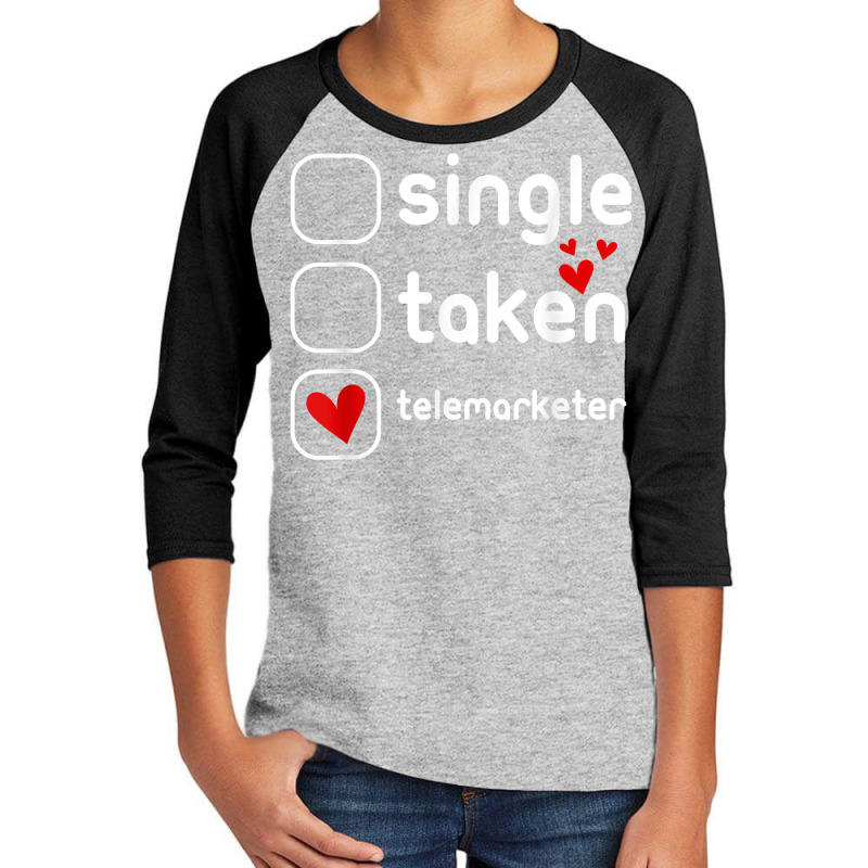 Single Taken Telemarketer Funny Cute Valentines Day T Shirt Youth 3/4 Sleeve by l71e1leis | Artistshot