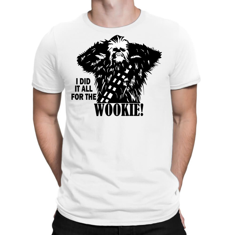 I Did It All For The Wookyie T-shirt | Artistshot