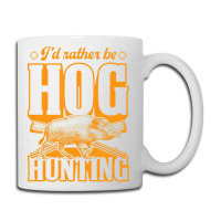 Limited Edition I'd Rather Be Hog Hunting Coffee Mug | Artistshot