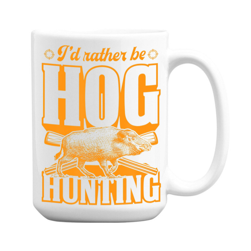 Limited Edition I'd Rather Be Hog Hunting 15 Oz Coffee Mug | Artistshot