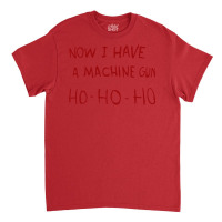 Now I Have A Machine Gun  Cool Funny Classic T-shirt | Artistshot