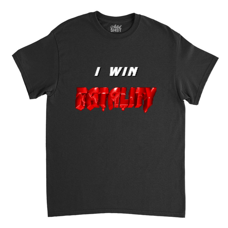 I Win Fatality 3 1 Classic T-shirt by AlyceFlora | Artistshot