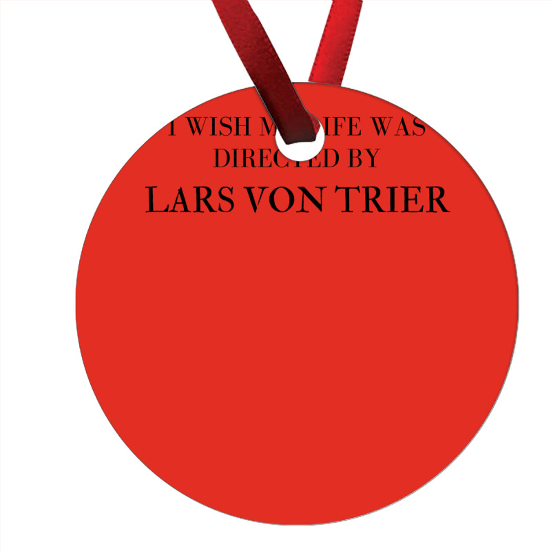 I Wish My Life Was Directed By Lars Von Trier  Classic Music Music Ornament | Artistshot