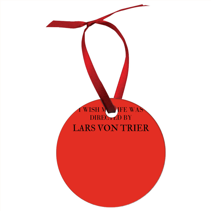 I Wish My Life Was Directed By Lars Von Trier  Classic Music Music Ornament | Artistshot