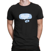 Case Managers Care! T-shirt | Artistshot