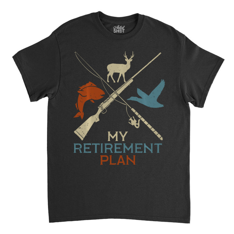 Limited Edition My Retirement Plan Hunting Fishing Hunter Grandfather Classic T-shirt | Artistshot