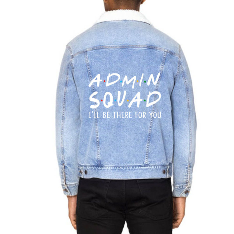 Limited Edition Admin Squad I'll Be There For You Back To School Unisex Sherpa-Lined Denim Jacket by Bostic Walling | Artistshot