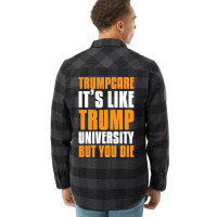 Trumpcare It's Like Trump University But You Die Flannel Shirt | Artistshot