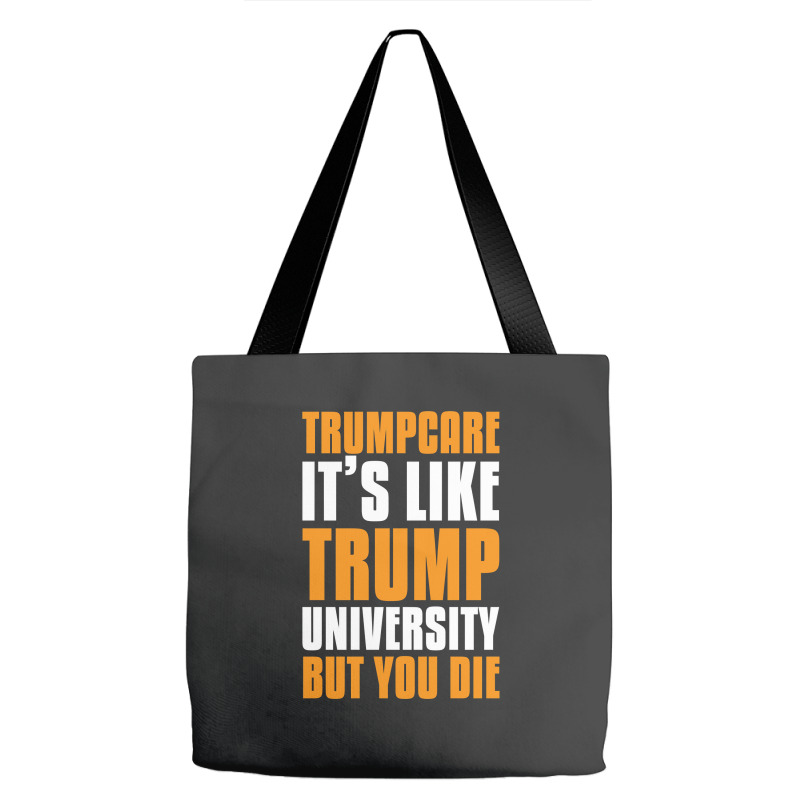 Trumpcare It's Like Trump University But You Die Tote Bags | Artistshot