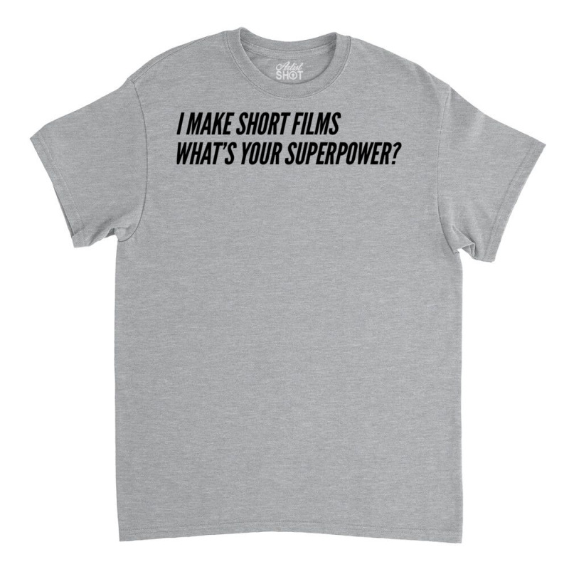 I Make Short Fils Whats Your Superpower  Fil Student Fil Aking Gift Fi Classic T-shirt by tompeladevora | Artistshot