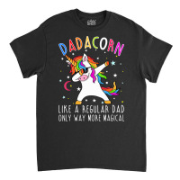 Dadacorn Like Regular Dad Only Way More Magical T Shirt Classic T-shirt | Artistshot