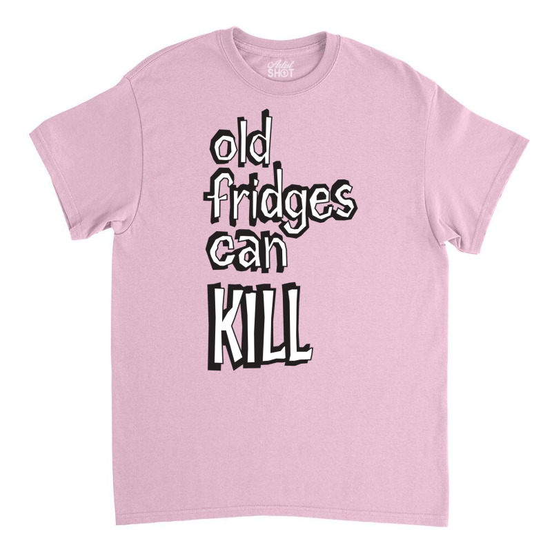 Old Fridges Can Kill Classic Hippie E Classic T-shirt | Artistshot