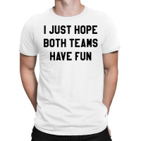 I Just Hope Both Teams T-shirt | Artistshot