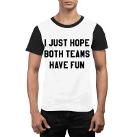 I Just Hope Both Teams Graphic T-shirt | Artistshot