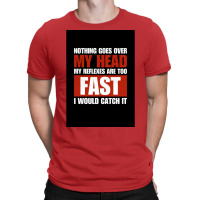 Nothing Goes Over My Head My Reflexes Are Too Fast I Would Catch It Fu T-shirt | Artistshot