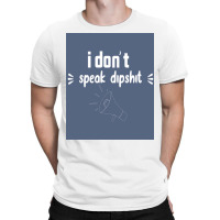 I Donx27t Speak Dipposter Blue T-shirt | Artistshot