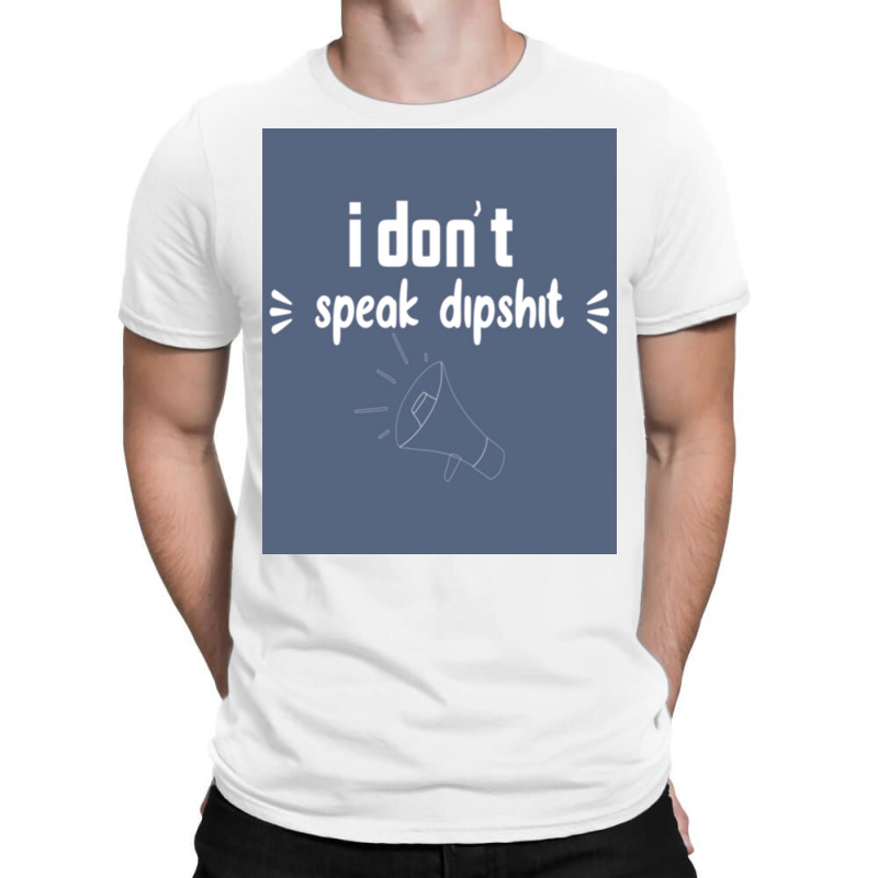 I Donx27t Speak Dipposter Blue T-Shirt by ajidkannurp | Artistshot