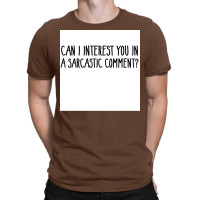 Can I Interest You In A Sarcastic Comment Poster Nature Gift T-shirt | Artistshot