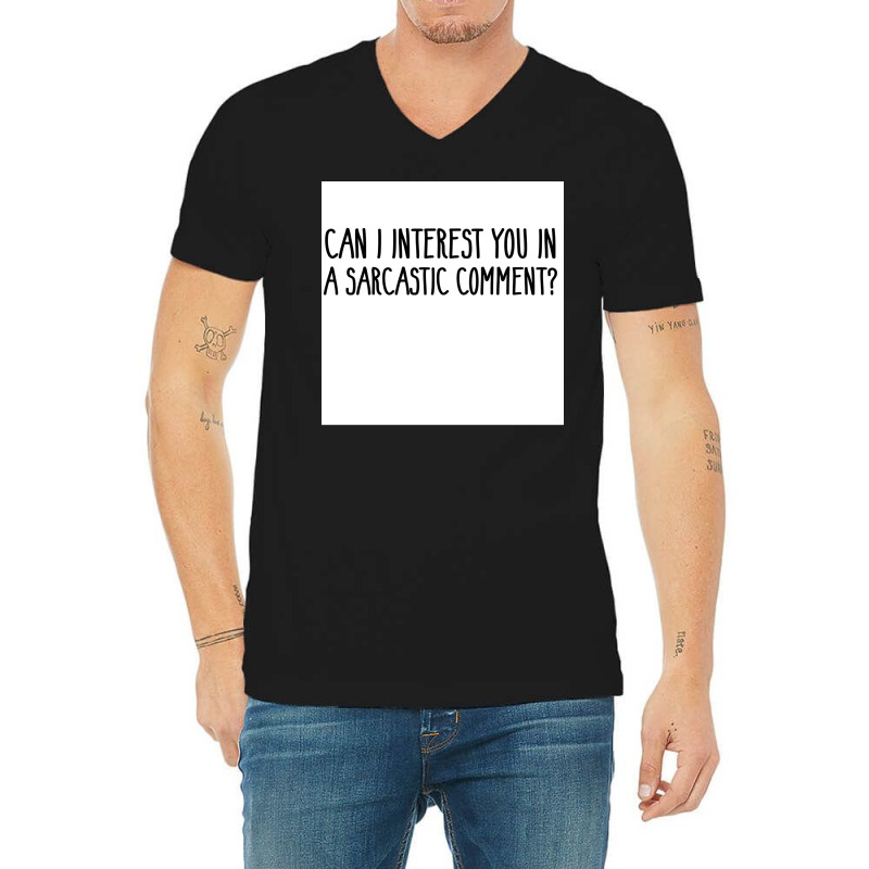 Can I Interest You In A Sarcastic Comment Poster Nature Gift V-Neck Tee by sivelslebeckl | Artistshot