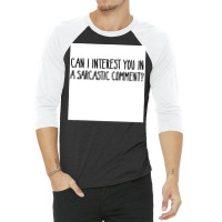 Can I Interest You In A Sarcastic Comment Poster Nature Gift 3/4 Sleeve Shirt | Artistshot