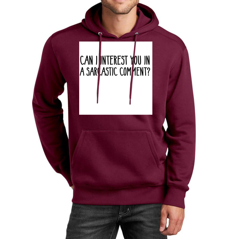 Can I Interest You In A Sarcastic Comment Poster Nature Gift Unisex Hoodie by sivelslebeckl | Artistshot