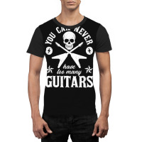 You Can Never Have Too Many Guitars 20 Graphic T-shirt | Artistshot