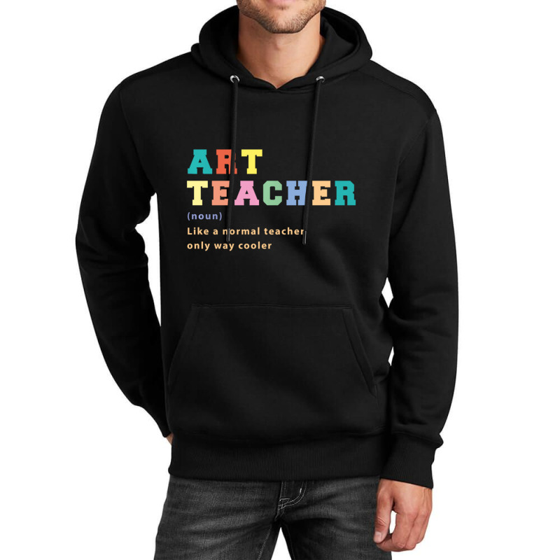 Trending Art Teacher Like Normal Teacher Only Way Cooler Teacher Unisex Hoodie by Bostic Walling | Artistshot